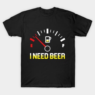 Fuel Gauge I Need Beer Gift For Beer Lover T-Shirt